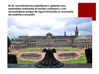 En él, encontraremos pabellones y galerías muy
adornados rodeanda el recinto cortesano y con
encantadores juegos de agua formando un escenario
de auténtico ensueño.
 