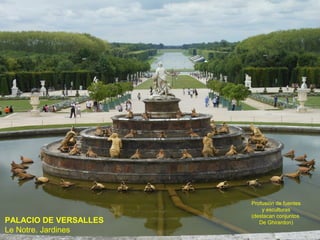 Profusión de fuentes
                           y esculturas
                       (destacan conjuntos
PALACIO DE VERSALLES      De Ghirardon)
Le Notre. Jardines
 
