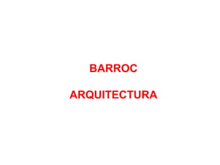 BARROC
ARQUITECTURA
 