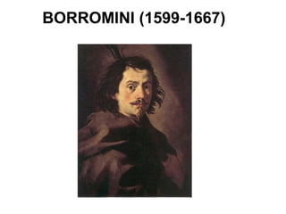 BORROMINI (1599-1667)
 