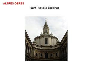 Sant´ Ivo alla Sapienza
ALTRES OBRES
 