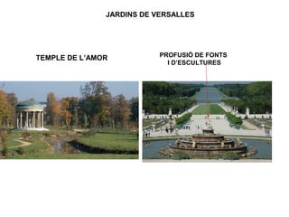 TEMPLE DE L’AMOR
JARDINS DE VERSALLES
PROFUSIÓ DE FONTS
I D’ESCULTURES
 