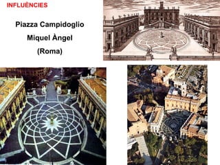Piazza Campidoglio
Miquel Àngel
(Roma)
INFLUÈNCIES
 