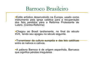Barroco Brasileiro ,[object Object],[object Object],[object Object],[object Object]