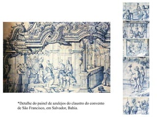 *Detalhe do painel de azulejos do claustro do conventode São Francisco, em Salvador, Bahia.