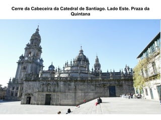 Cerre da Cabeceira da Catedral de Santiago. Lado Este. Praza da Quintana 