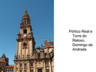 Pórtico Real e Torre do Reloxo. Domingo de Andrade 