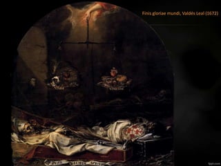 Finis gloriae mundi, Valdés Leal (1672)
 