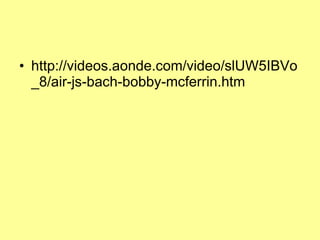 http://videos.aonde.com/video/slUW5IBVo_8/air-js-bach-bobby-mcferrin.htm 
