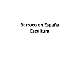 Barroco en España
    Escultura
 