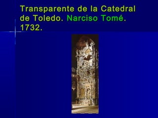 Transparente de la   Catedral
de Toledo. Narciso   Tomé .
1732.
 