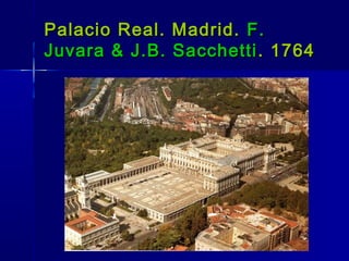 Palacio Real. Madrid. F.
Juvara & J.B. Sacchetti . 1764
 