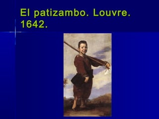 El patizambo. Louvre.
1642.
 