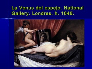 La Venus del espejo. National
Gallery. Londres. h. 1648.
 