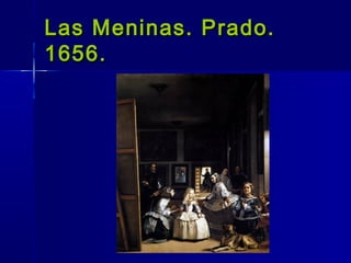 Las Meninas. Prado.
1656.
 