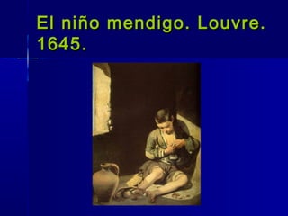 El niño mendigo. Louvre.
1645.
 