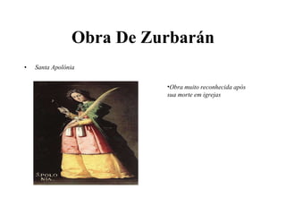 Obra De Zurbarán Santa Apolónia Obra muito reconhecida após sua morte em igrejas 