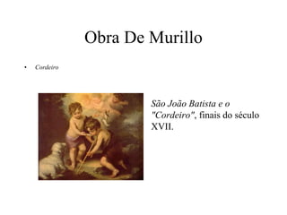Obra De Murillo Cordeiro São João Batista e o "Cordeiro" , finais do século XVII. 