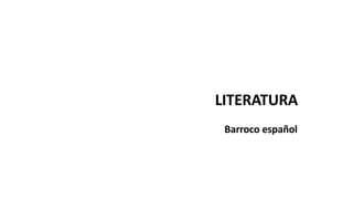 Barroco español
LITERATURA
 
