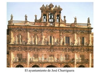 El ayuntamiento de José Churriguera
 