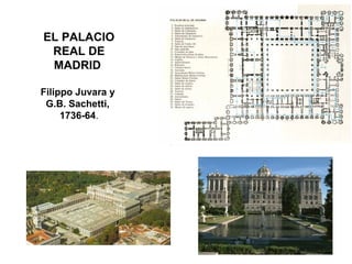 EL PALACIO
REAL DE
MADRID
Filippo Juvara y
G.B. Sachetti,
1736-64.
 