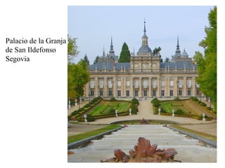 Palacio de la Granja
de San Ildefonso
Segovia
 