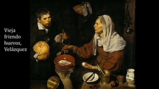 Vieja
friendo
huevos,
Velázquez
 