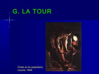 G. LA TOUR




 Cristo en la carpintería.
 Louvre. 1645
 