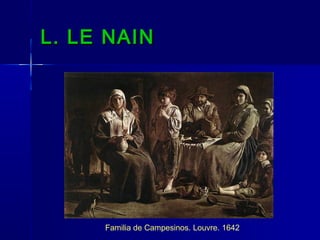 L. LE NAIN




     Familia de Campesinos. Louvre. 1642
 