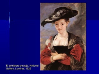 El sombrero de paja. National
Gallery. Londres. 1625
 