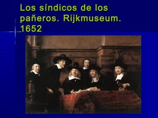 Los síndicos de los
pañeros. Rijkmuseum.
1652
 