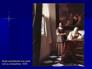 Mujer escribiendo una carta
con su compañera. 1670
 