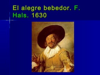 El alegre bebedor. F.
Hals. 1630
 