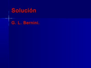 Solución

G. L. Bernini.
 