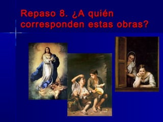 Repaso 8. ¿A quién
corresponden estas obras?
 