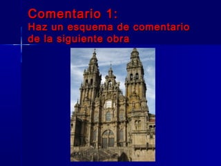 Comentario 1:
Haz un esquema de comentario
de la siguiente obra
 