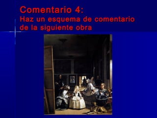 Comentario 4:
Haz un esquema de comentario
de la siguiente obra
 
