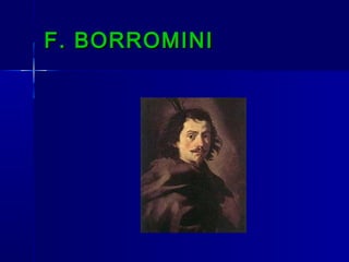 F. BORROMINI
 