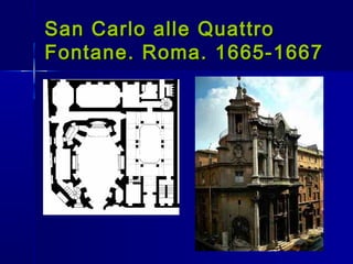 San Carlo alle Quattro
Fontane. Roma. 1665-1667
 