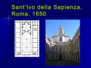 Sant’Ivo della Sapienza.
Roma. 1650
 