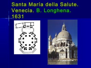 Santa María della Salute.
Venecia. B. Longhena.
1631
 