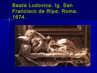 Beata Ludovica. Ig. San
Francisco de Ripa. Roma.
1674.
 