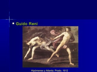    Guido Reni




          Hipómenes y Atlanta. Prado. 1612
 
