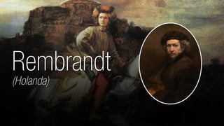 Rembrandt 
(Holanda) 
 