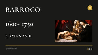 H
| HISTORIA DEL ARTE
BARROCO
1600- 1750
S. XVII- S. XVIII
 