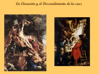 La Elevación y el Descendimiento de la cruz
 