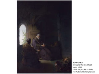 REMBRANDT
Anna and the Blind Tobit
about 1630
Oil on oak, 63.8 x 47.7 cm
The National Gallery, London
 