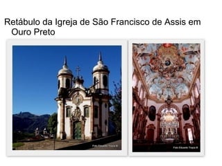 Retábulo da Igreja de São Francisco de Assis em
Ouro Preto
 