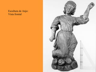 Escultura de Anjo:
Vista frontal
 
