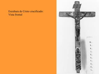 Escultura de Cristo crucificado:
Vista frontal
 